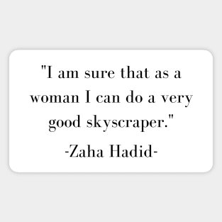 Zaha Hadid Architecture Quote I Am Sure That As A Woman I Can Do A Very Good Skyscrapper Magnet